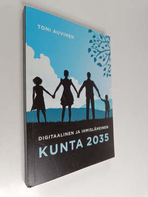 Toni Auvinen : Digitaalinen ja ihmisläheinen kunta 2035