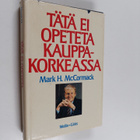 Mark H. McCormack : Tätä ei opeteta kauppakorkeassa - pikkukuva 1