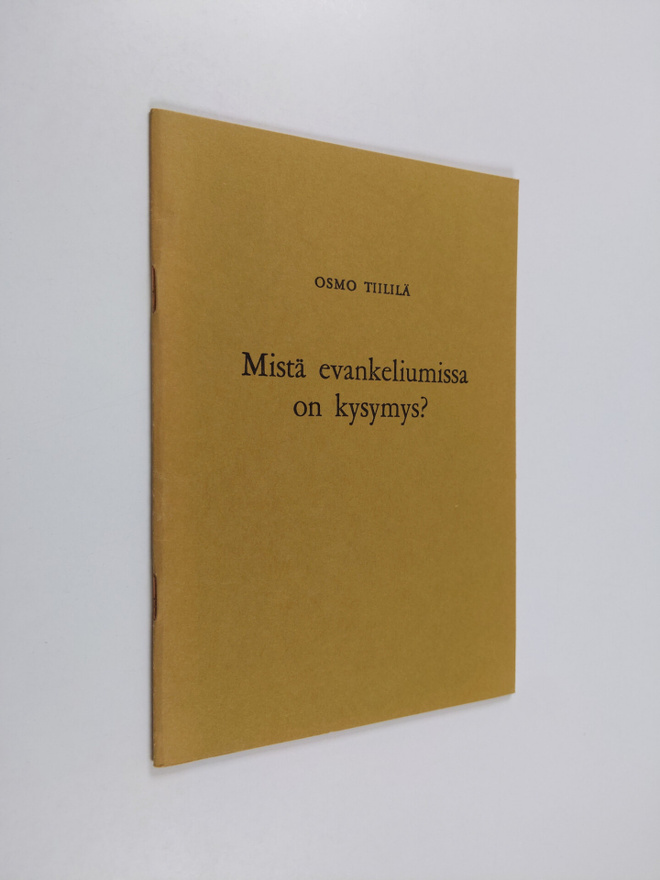 Osmo Tiililä : Mistä evankeliumissa on kysymys? : Puhe He...