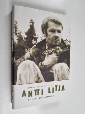 Antti Litja : Antti Litja : mies, joka oppi sanomaan ei