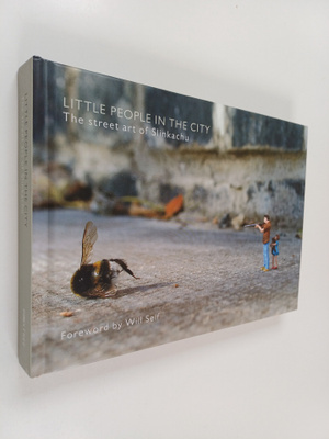 Slinkachu : Little People in the City : The Street Art of...