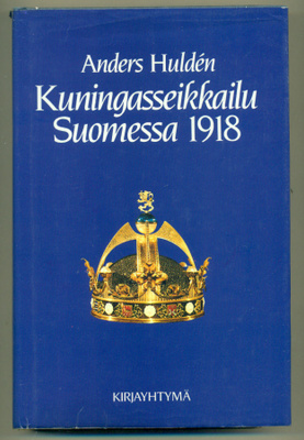 Anders Huldén: Kuningasseikkailu Suomessa 1918