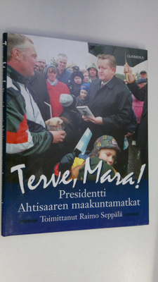 Raimo (toim.) Seppälä : Terve, Mara! : presidentti Ahtisa...