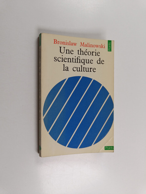 Bronislaw Malinowski : Une theorie scientifique de la cul...