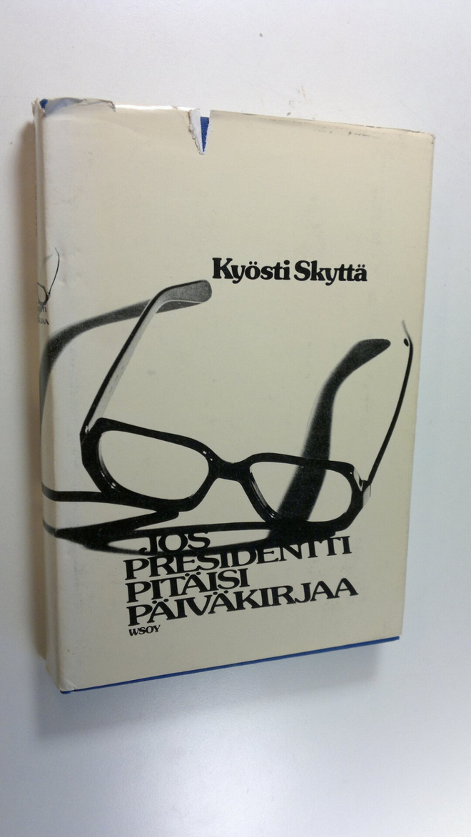 Kyösti Skyttä : Jos presidentti pitäisi päiväkirjaa