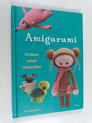 Mia Bengtsson : Amigurumi : virkkaa omat maskottisi