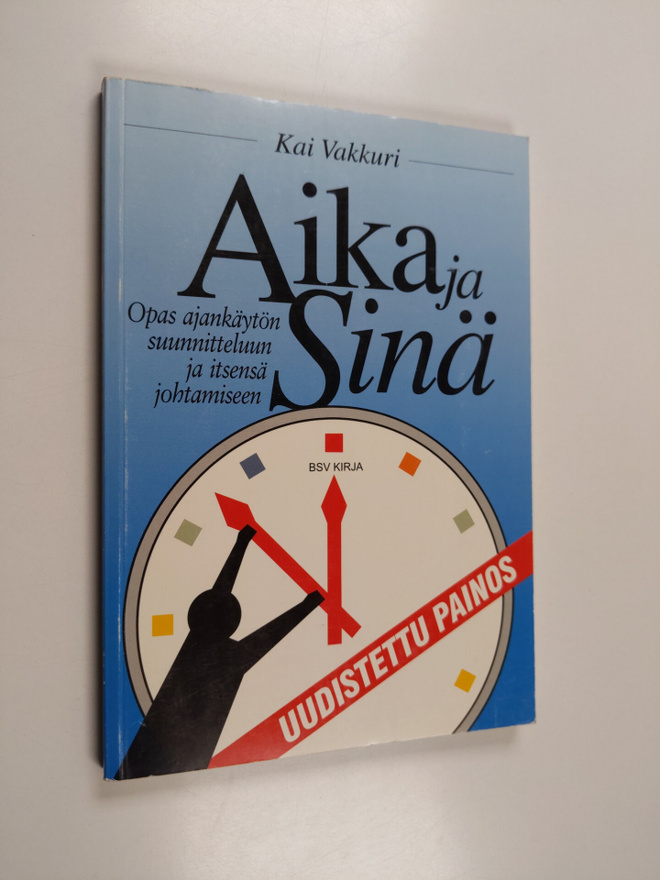 Kai Vakkuri : Aika ja sinä : opas ajankäytön suunnitteluu...