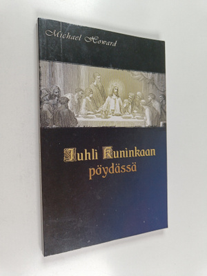 Michael Howard : Juhli kuninkaan pöydässä : tutkielma eht...