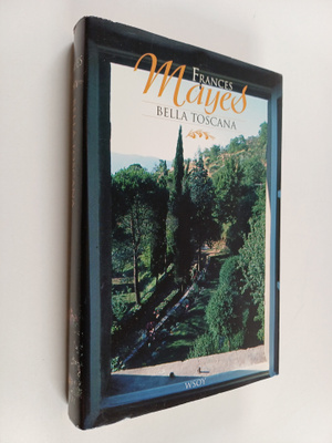 Frances Mayes : Bella Toscana