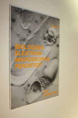 Kari Lounatmaa : Biologisen elektronimikroskopian perusteet