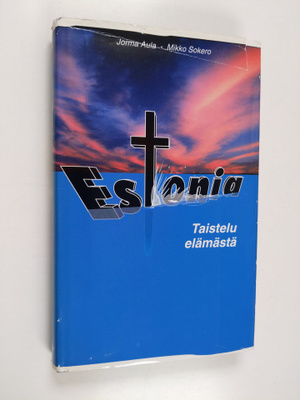 Mikko Sokero ym. : Estonia - taistelu elämästä (signeerat...