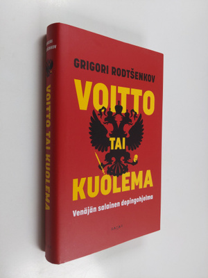 Grigori Rodtsenkov : Voitto tai kuolema : Venäjän salaine...