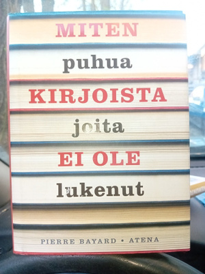 Bayard  : Miten puhua kirjoista joita ei ole lukenut ( SIS P