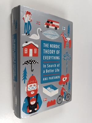 Anu Partanen : The Nordic theory of everything : in searc...