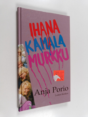 Anja Porio : Ihana kamala murkku