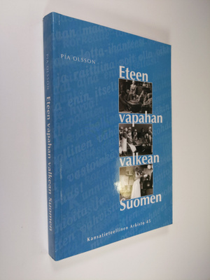 Pia Olsson : Eteen vapahan valkean Suomen : kansatieteell...