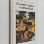 Ivar Ekeland : Ennakoimattoman matematiikka - pikkukuva 1