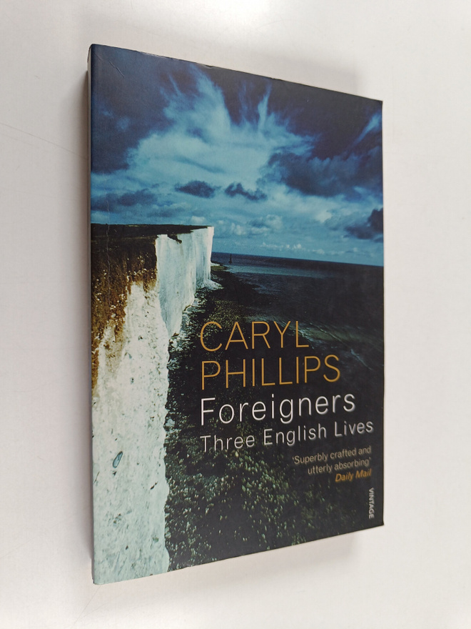 Caryl Phillips : Foreigners : three English lives