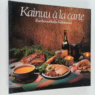Liisa Posio : Kainuu a la carte : ruokamatkalla Kainuussa - pikkukuva 1