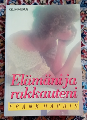 Frank Harris - Elämäni ja rakkateni