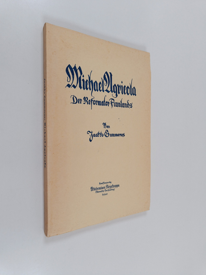 Jaakko Gummerus : Michael Agricola : der Reformator Finnl...