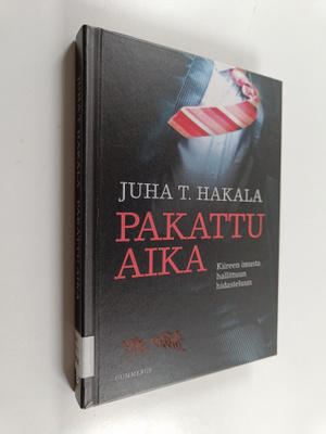Juha T. Hakala : Pakattu aika : kiireen imusta hallittuun...