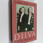 Ilkka Pastinen : Diiva ja diplomaatti : neljä vuosikymmen... - pikkukuva 1