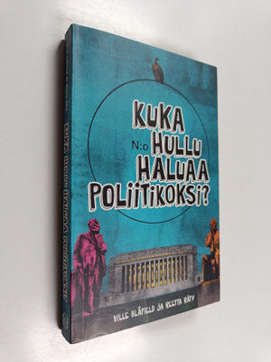 Ville Blåfield : Kuka hullu haluaa poliitikoksi