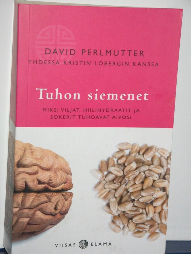 David Perlmutter : Tuhon siemenet  Miksi viljat, hiilihydraa