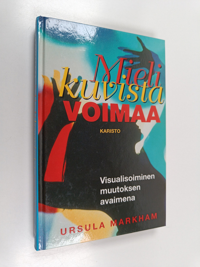 Ursula Markham : Mielikuvista voimaa : Visualisoiminen mu...