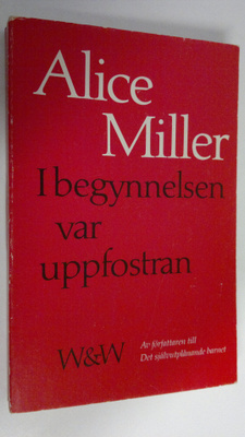 Alice Miller : I begynnelsen var uppfostran