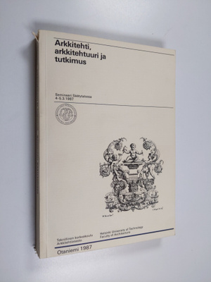 Arkkitehti, arkkitehtuuri ja tutkimus : [seminaari Säätyt...