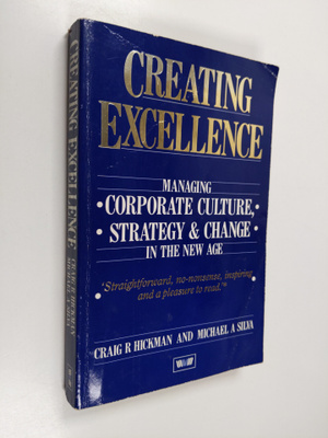 Craig R. Hickman ym. : Creating Excellence - Managing Cor...