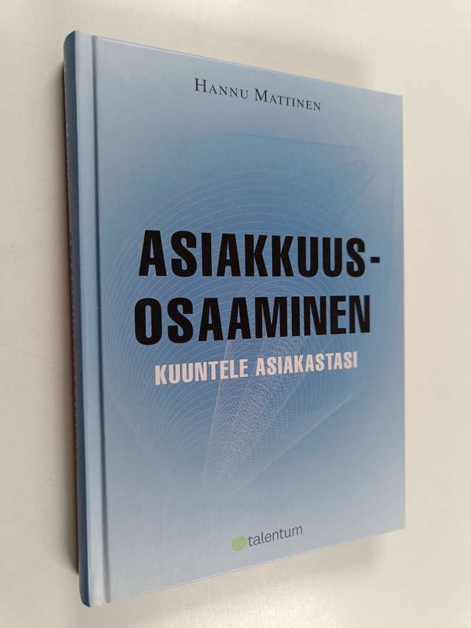 Hannu Mattinen : Asiakkuusosaaminen : kuuntele asiakastasi