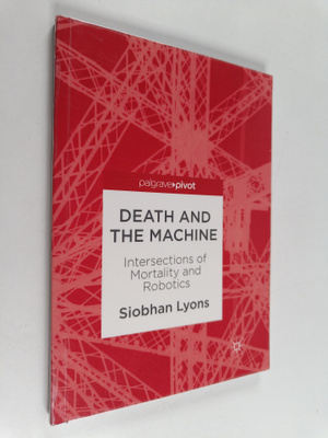 Siobhan Lyons : Death and the Machine : Intersections of ...