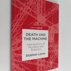 Siobhan Lyons : Death and the Machine : Intersections of ... - pikkukuva 1