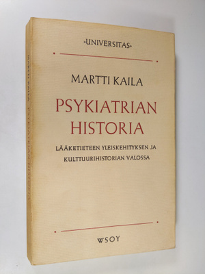 Martti Kaila : Psykiatrian historia lääketieteen yleiskeh...