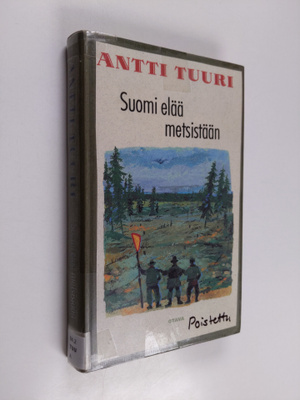 Antti Tuuri : Suomi elää metsistään : novelleja