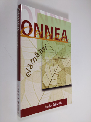 Seija Sihvola : Onnea elämääsi