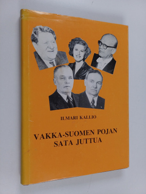 Ilmari Kallio : Vakka-Suomen pojan sata juttua (signeerattu)