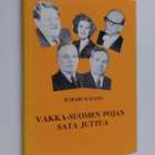Ilmari Kallio : Vakka-Suomen pojan sata juttua (signeerattu) - pikkukuva 1