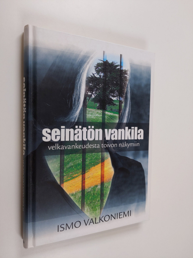Ismo Valkoniemi : Seinätön vankila : velkavankeudesta toi...
