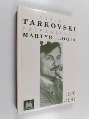 Andrei Tarkovski : Martyrologia (kotimaassa) : päiväkirja...