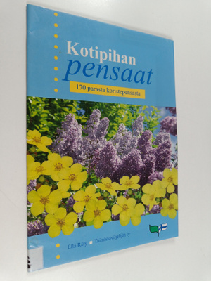 Ella Räty : Kotipihan pensaat : 170 parasta koristepensasta