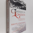 Arup K. Chatterjee : Indians in London : From the Birth o... - pikkukuva 1
