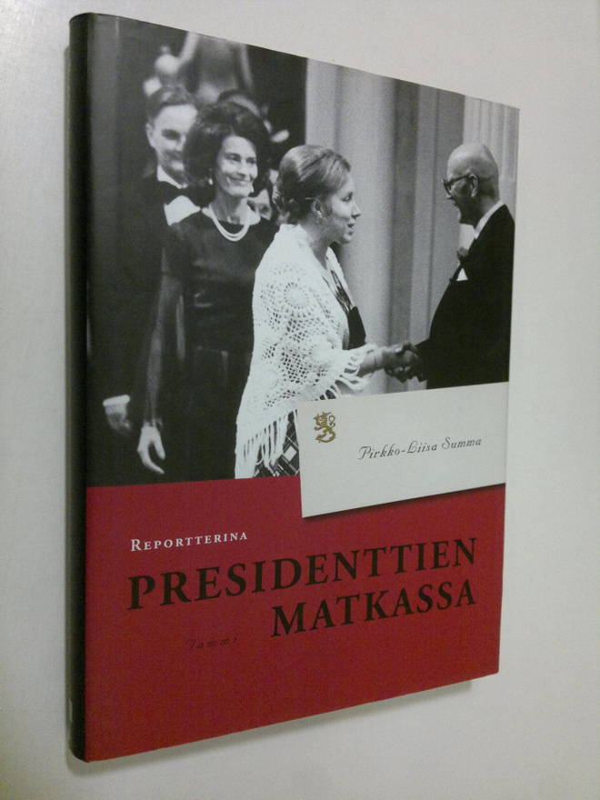 Pirkko-Liisa Summa : Reportterina presidenttien matkassa