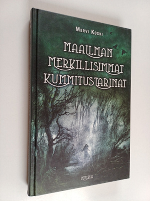 Mervi Koski : Maailman merkillisimmät kummitustarinat