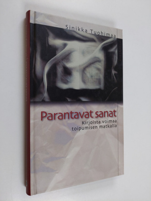Sinikka Tuohimaa : Parantavat sanat : kirjoista voimaa to...