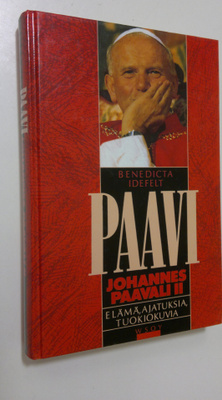 Benedicta Idefelt : Paavi Johannes Paavali II : elämä, aj...