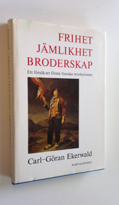 Carl-Göran Ekerwald : Frihet, jämlikhet, broderskap - Ett...